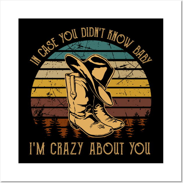 In Case You Didn't Know Baby I'm Crazy About You Cowboy Hat with Boot Wall Art by Monster Gaming